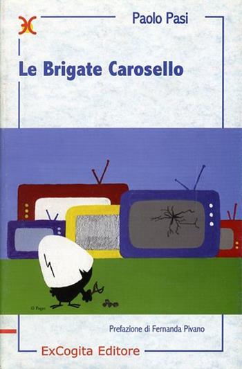 Le brigate Carosello - Paolo Pasi - Libro ExCogita 2006, Liber ut liber | libraccio.xyz