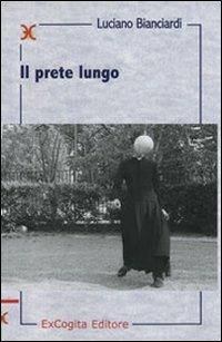 Il prete lungo - Luciano Bianciardi - Libro ExCogita 2007, Liber ut liber | libraccio.xyz