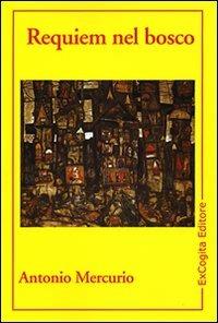 Requiem nel bosco - Antonio Mercurio - Libro ExCogita 2008, Voluminaria giallo | libraccio.xyz