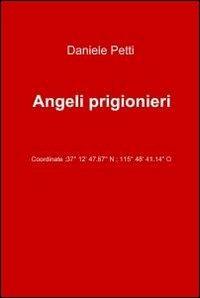 Angeli prigionieri - Daniele Petti - Libro ilmiolibro self publishing 2011, La community di ilmiolibro.it | libraccio.xyz