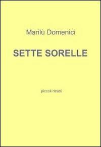 Sette sorelle - Marilù Domenici - Libro ilmiolibro self publishing 2011, La community di ilmiolibro.it | libraccio.xyz