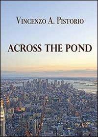 Across the pond - Vincenzo A. Pistorio - Libro Youcanprint 2013 | libraccio.xyz