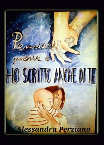Ho scritto anche di te - Alessandra Perziano - Libro Youcanprint 2014 | libraccio.xyz