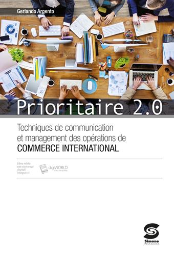 Prioritaire 2.0. Techniques de communication et management des operations de commerce interna. Per gli Ist. tecnici. - Gerlando Argento - Libro Simone per la Scuola 2015 | libraccio.xyz
