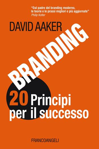 Branding 20 principi per il successo - David A. Aaker - Libro Franco Angeli 2014, Azienda moderna | libraccio.xyz