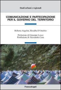 Comunicazione e partecipazione per il governo del territorio - Roberta Angelini, Rosalba D'Onofrio - Libro Franco Angeli 2015, Studi urbani e regionali | libraccio.xyz