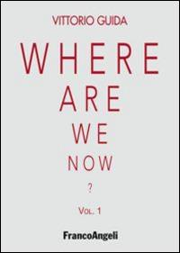 Where are we now?. Vol. 1 - Vittorio Guida - Libro Franco Angeli 2015, Varie. Saggi e manuali | libraccio.xyz