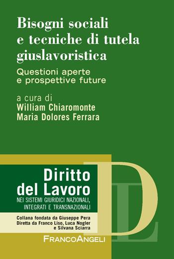 Bisogni sociali e tecniche di tutela giuslavoristica. Questioni aperte e prospettive future  - Libro Franco Angeli 2018, Diritto del lavoro | libraccio.xyz