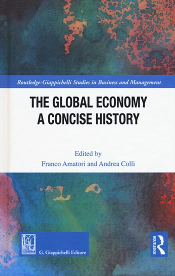 The global economy. A concise history  - Libro Giappichelli 2019, Routledge. Giappichelli studies in business and management | libraccio.xyz