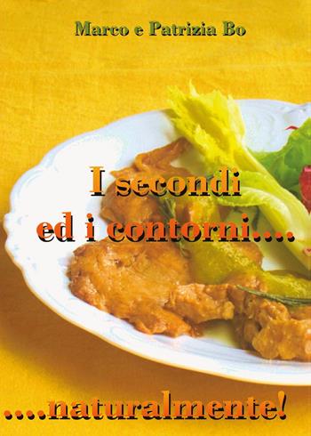 I secondi ed i contorni...naturalmente! - Marco Bo, Patrizia Bo - Libro Youcanprint 2015 | libraccio.xyz