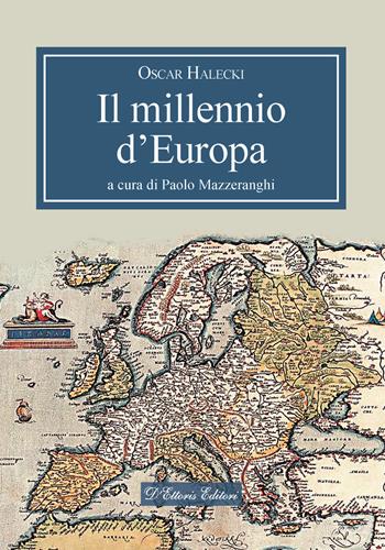 Il millennio d'Europa - Oscar Halecki - Libro D'Ettoris 2023, Magna Europa. Panorama e voci | libraccio.xyz