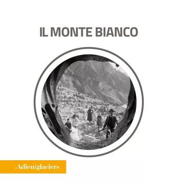 L'adieu des glaciers. Il Monte Bianco. Ricerca fotografica e scientifica. Ediz. italiana e inglese  - Libro Forte di Bard 2024 | libraccio.xyz