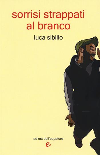 Sorrisi strappati al branco - Luca Sibillo - Libro Ad Est dell'Equatore 2015, I virus | libraccio.xyz