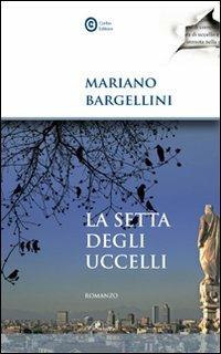La setta degli uccelli - Mariano Bargellini - Libro Corbo Editore 2010, Isola bianca | libraccio.xyz