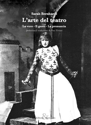L'arte del teatro. La voce, il gesto, la pronuncia - Sarah Bernhardt - Libro Editoria & Spettacolo 2012, Visioni | libraccio.xyz