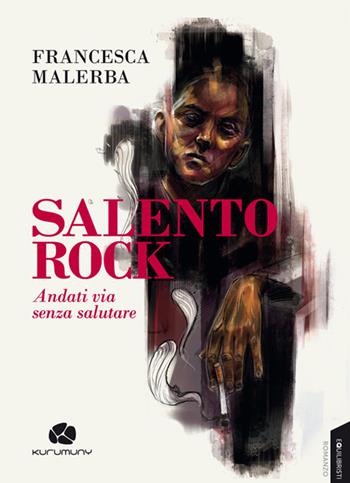 Salento rock. Andati via senza salutare - Francesca Malerba - Libro Kurumuny 2015, Equilibristi | libraccio.xyz