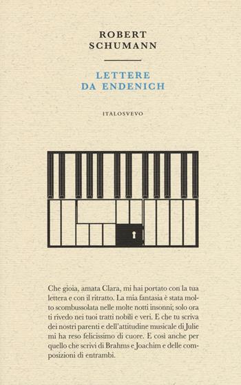 Lettere da Endenich - Robert Schumann - Libro Italo Svevo 2017, Piccola biblioteca di letteratura inutile | libraccio.xyz