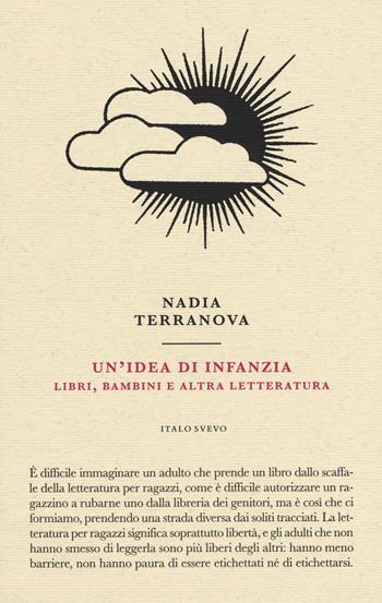 Un'idea di infanzia. Libri, bambini e altra letteratura - Nadia Terranova - Libro Italo Svevo 2019, Piccola biblioteca di letteratura inutile | libraccio.xyz