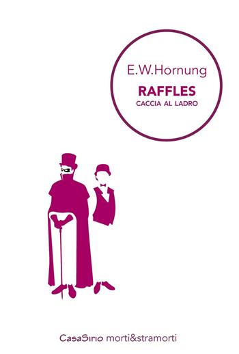 Raffles. Caccia al ladro - Ernest W. Hornung - Libro CasaSirio 2016, Morti&stramorti | libraccio.xyz