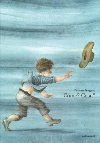 Come? Cosa? Ediz. illustrata - Fabian Negrin - Libro Orecchio Acerbo 2016 | libraccio.xyz