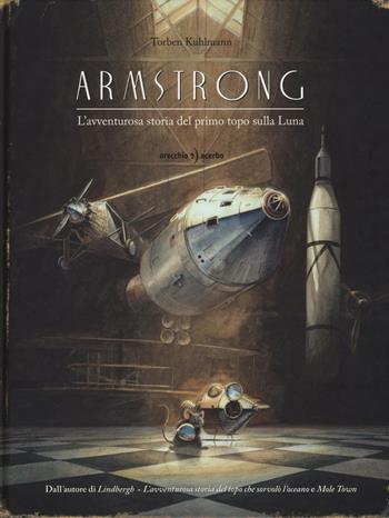 Armstrong. L'avventurosa storia del primo topo sulla Luna - Torben Kuhlmann - Libro Orecchio Acerbo 2016 | libraccio.xyz