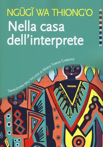 Nella casa dell'interprete - Thiong'o Ngugi Wa - Libro Calabuig 2019 | libraccio.xyz