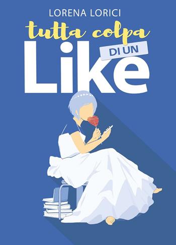Tutta colpa di un Like - Lorena Lorici - Libro BookTribu 2016 | libraccio.xyz