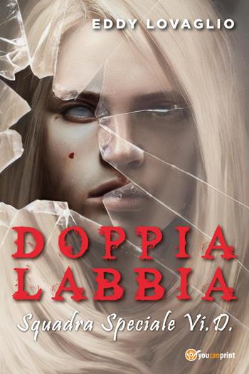 Doppia labbia. Squadra Speciale Vi.D. - Eddy Lovaglio - Libro Youcanprint 2023 | libraccio.xyz