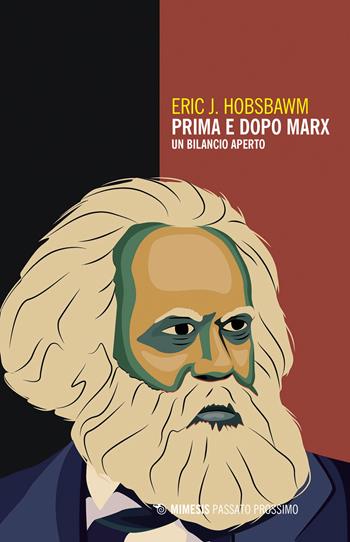 Prima e dopo Marx. Un bilancio aperto - Eric J. Hobsbawm - Libro Mimesis 2023, Passato prossimo | libraccio.xyz