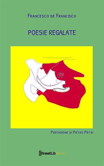 Poesie regalate - Francesco De Francisco - Libro StreetLib 2024 | libraccio.xyz