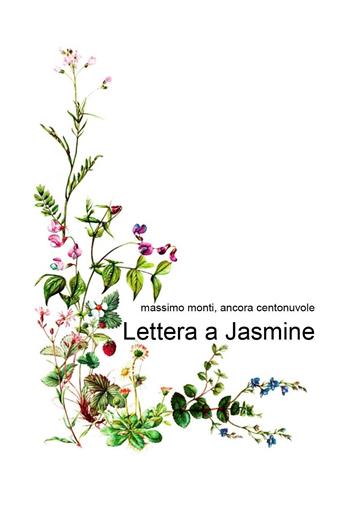 Lettera a Jasmine - Massimo Monti - Libro Youcanprint 2024 | libraccio.xyz