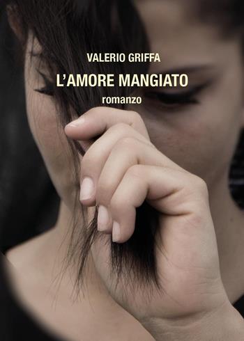 L'amore mangiato - Valerio Griffa - Libro Youcanprint 2024 | libraccio.xyz