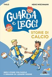 Storie di calcio. Guarda e leggi. Ediz. illustrata