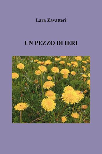 Un pezzo di ieri - Lara Zavatteri - Libro Youcanprint 2025 | libraccio.xyz