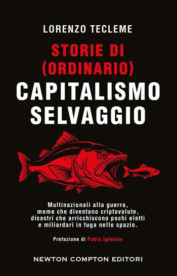 Storie di (ordinario) capitalismo selvaggio - Lorenzo Tecleme - Libro Newton Compton Editori 2026, Controcorrente | libraccio.xyz