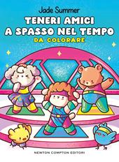 Teneri amici a spasso nel tempo. Da colorare. Ediz. illustrata
