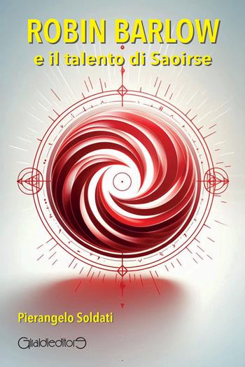 Robin Barlow e il talento di Saoirse - Pierangelo Soldati - Libro Giraldi Editore 2026, Fuoricollana | libraccio.xyz