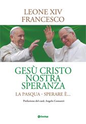 Gesù cristo nostra speranza. La Pasqua. Sperare è...