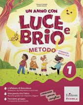 Un anno con Luce e Brio. Metodo stampato maiuscolo. Con metodo stampato, Letture, Scrittura, Matematica, Discipline, Diario di bordo. Per la Scuola elementare. Con e-book. Con espansione online. Vol. 1