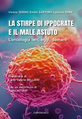 La stirpe di Ippocrate e il male astuto. L'oncologia ieri, oggi, domani