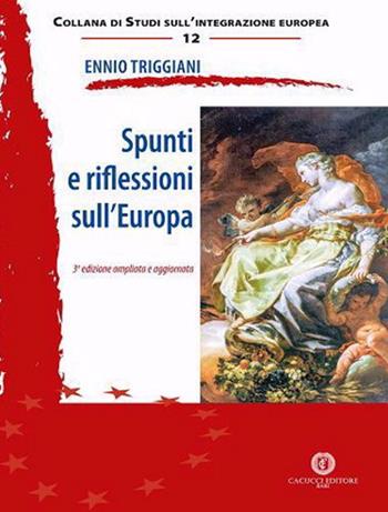 Spunti e riflessioni sull'Europa. Nuova ediz. - Ennio Triggiani - Libro Cacucci 2021, Collana di studi sull'integrazione europea | libraccio.xyz