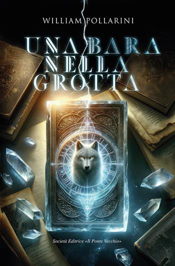 Una bara nella grotta - William Pollarini - Libro Il Ponte Vecchio 2024, Cammei | libraccio.xyz