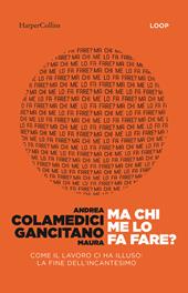 Ma chi me lo fa fare? Come il lavoro ci ha illuso: la fine dell'incantesimo