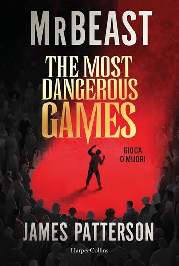 The most dangerous games. Gioca o muori - MrBeast, James Patterson - Libro HarperCollins Italia 2026 | libraccio.xyz