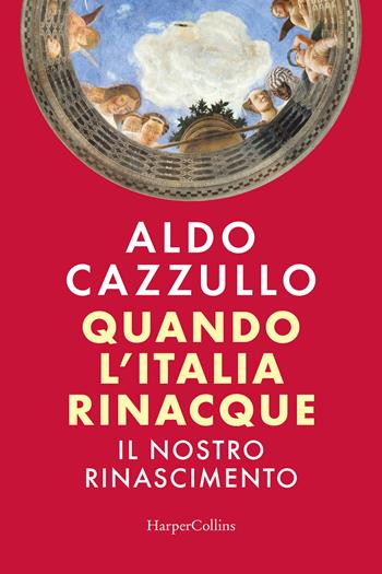 Quando l'Italia rinacque. Il nostro Rinascimento - Aldo Cazzullo - Libro HarperCollins Italia 2026 | libraccio.xyz