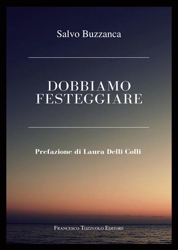 Dobbiamo festeggiare - Salvo Buzzanca - Libro Francesco Tozzuolo Editore 2023 | libraccio.xyz