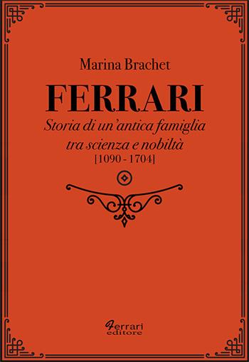 Ferrari. Storia di un'antica famiglia tra scienza e nobiltà. Vol. 1 - Marina Brachet - Libro Ferrari Editore 2023, Storia e società | libraccio.xyz