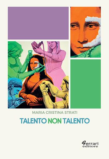 Talento non talento - Maria Cristina Strati - Libro Ferrari Editore 2022, Cultura e territorio | libraccio.xyz