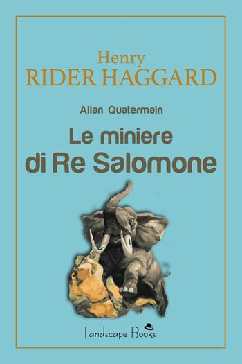 Le miniere di Re Salomone - Henry Rider Haggard - Libro Landscape Books 2021, Aurora | libraccio.xyz