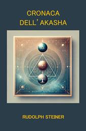 Cronaca dell'Akasha. Atlantide, Lemuria e l’evoluzione spirituale dell’uomo